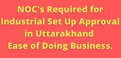NOC's Required for Industrial Set Up Approval in Uttarakhand Ease of Doing Business.